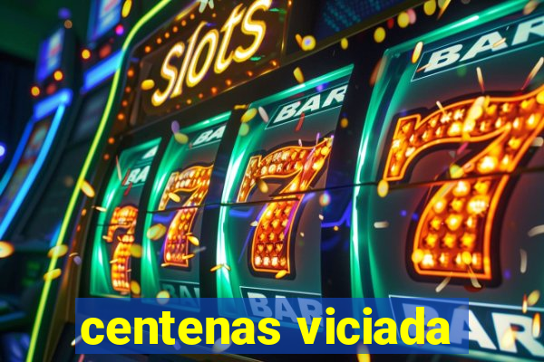 centenas viciada